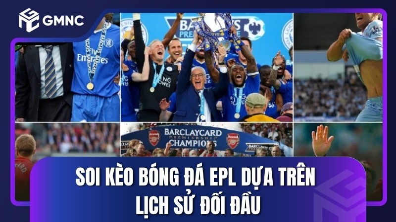 Soi kèo bóng đá EPL dựa trên lịch sử đối đầu