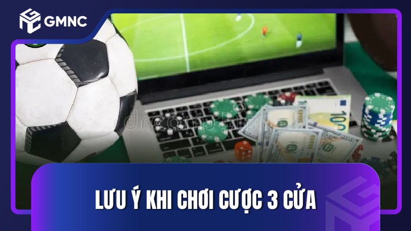 Lưu ý khi chơi cược 3 cửa