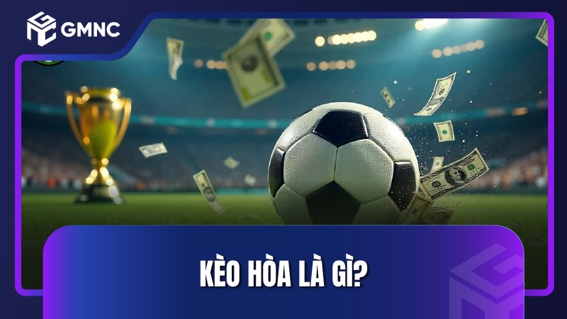 Kèo hòa là gì?