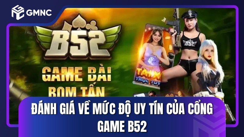 Đánh giá về mức độ uy tín của cổng game B52