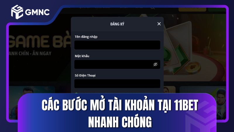 Các bước mở tài khoản tại 11bet nhanh chóng