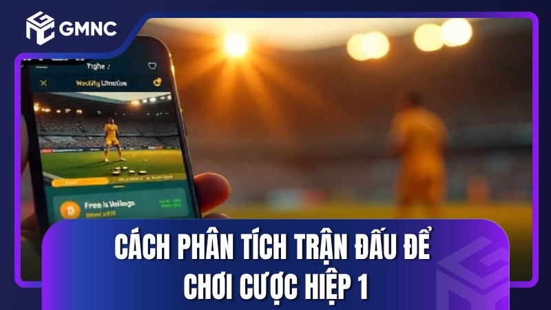 Cách phân tích trận đấu để chơi cược hiệp 1
