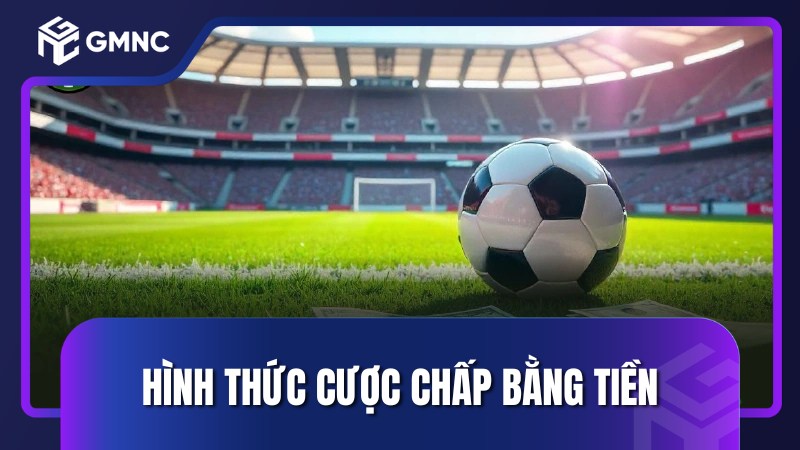 Hình thức cược chấp bằng tiền