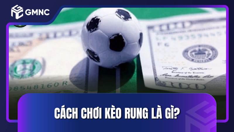 Cách chơi kèo rung là gì?