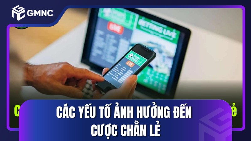 Các yếu tố ảnh hưởng đến cược chẵn lẻ