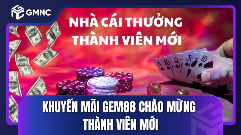 Khuyến mãi Gem88 chào mừng thành viên mới
