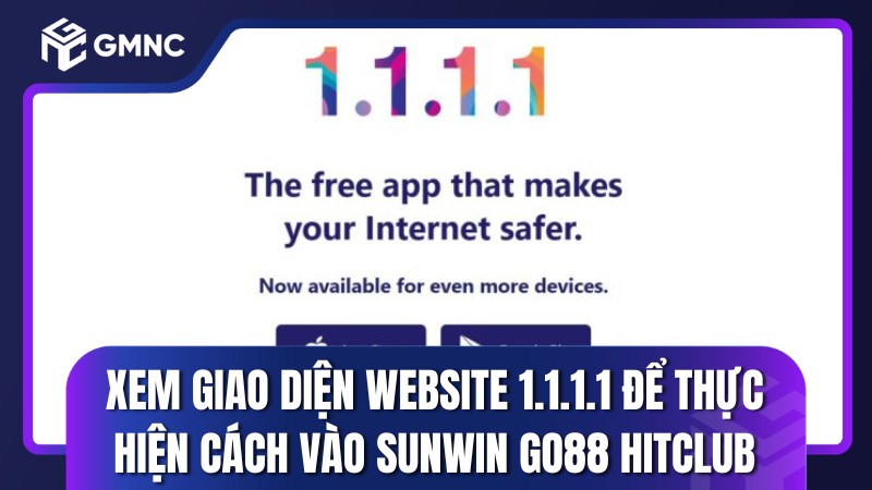 Xem giao diện website 1.1.1.1 để thực hiện cách vào sunwin go88 hitclub